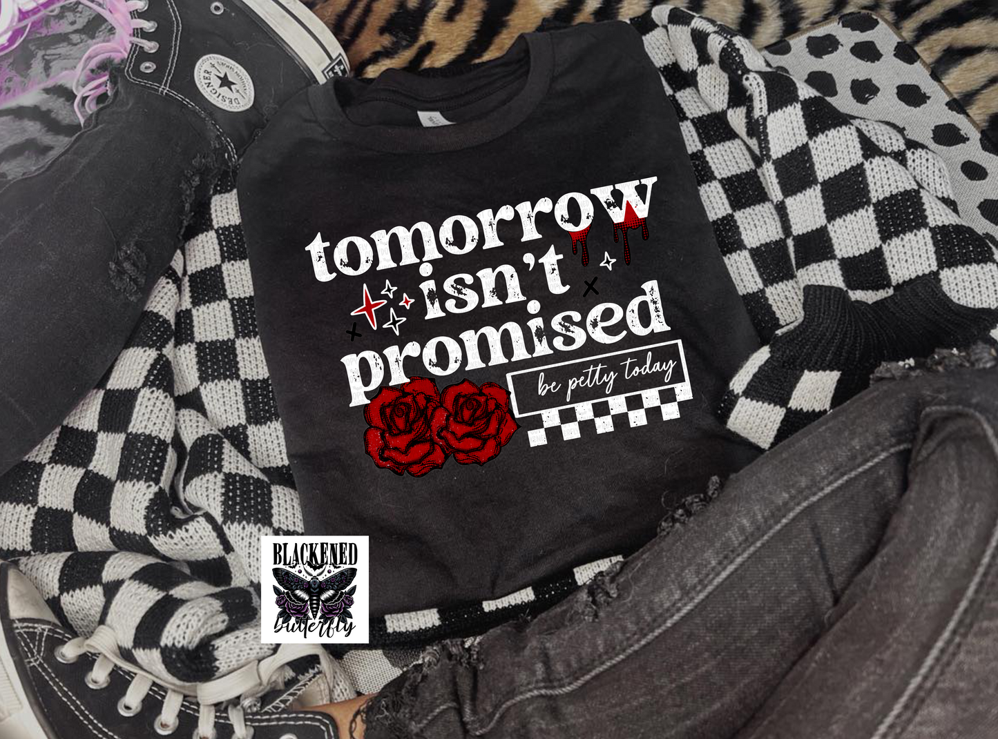 Tomorrow Isn't Promised Be Petty Today (Finished Product)